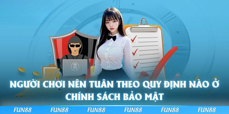 Người chơi nên tuân theo quy định nào ở chính sách bảo mật