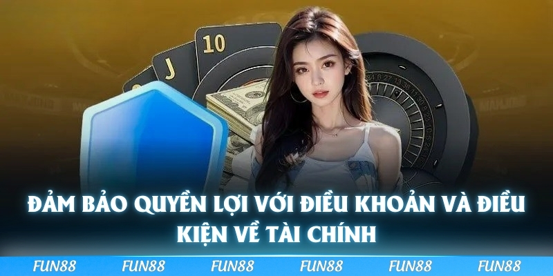 Đảm bảo quyền lợi với điều khoản và điều kiện về tài chính