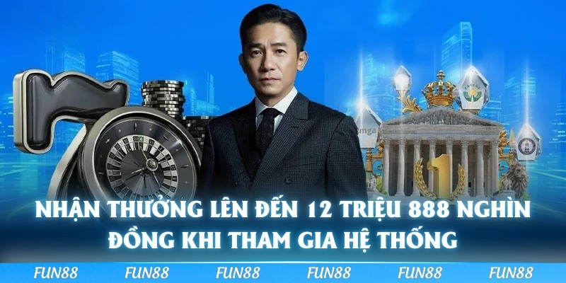 Nhận thưởng lên đến 12 triệu 888 nghìn đồng khi tham gia hệ thống