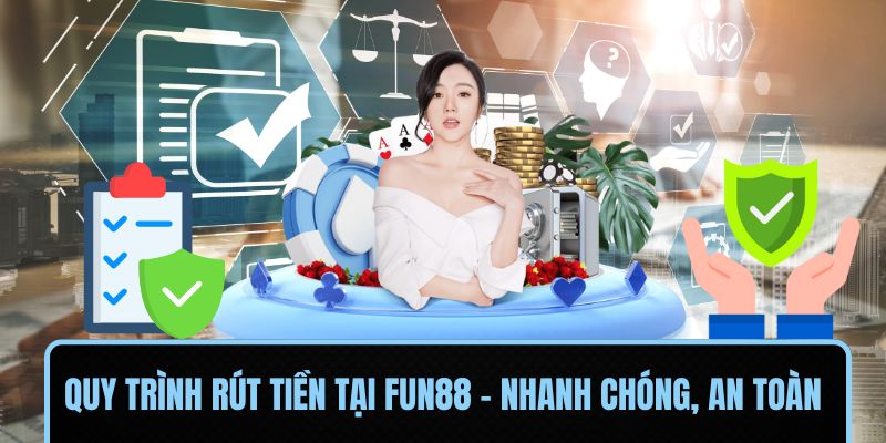 Quy trình rút tiền tại FUN88 – Nhanh chóng, an toàn