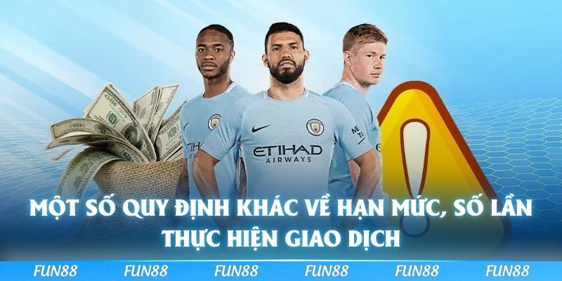 Một số quy định khác về hạn mức, số lần thực hiện giao dịch